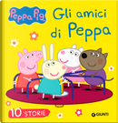 Gli amici di Peppa. 10 storie. Peppa Pig by Silvia D'Achille