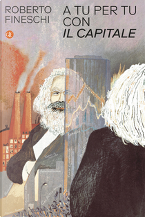 A tu per tu con «Il capitale» by Roberto Fineschi