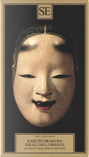 Ideali dell'Oriente. Lo spirito dell'arte giapponese by Kakuzo Okakura