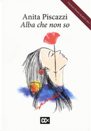 Alba che non so by Anita Piscazzi