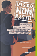 Da solo non basto. In viaggio con i ragazzi di Kayros, Portofranco e Piazza dei Mestieri