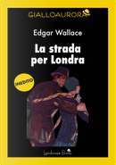 La strada per Londra by Edgar Wallace