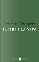 I libri e la vita by Tzvetan Todorov