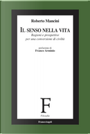 Il senso nella vita. Ragioni e prospettive per una conversione di civiltà by Roberto Mancini