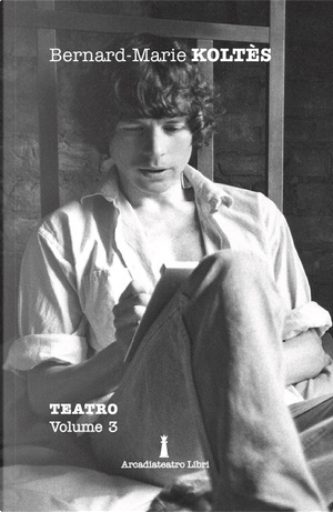 Teatro. Vol. 3 by Bernard-Marie Koltès