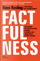 Factfulness. Dieci ragioni per cui non capiamo il mondo. E perché le cose vanno meglio di come pensiamo by Anna Rosling Rönnlung, Hans Rosling, Ola Rosling