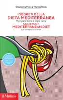 I segreti della dieta mediterranea. Mangiare bene e stare bene by Elisabetta Moro, Marino Niola