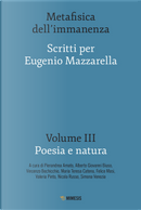 Metafisica dell'immanenza. Scritti per Eugenio Mazzarella. Vol. 3: Poesia e natura