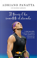 Il tennis l'ha inventato il diavolo. I colpi impossibili, le pazzie dei campioni e tutti i match in cui il demonio ha messo la coda by Adriano Panatta, Daniele Azzolini