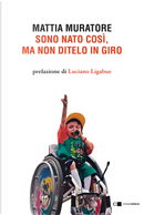Sono nato così, ma non ditelo in giro by Mattia Muratore