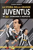 La storia della grande Juventus in 501 domande risposte by Claudio Moretti
