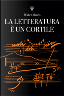 La letteratura è un cortile by Walter Mauro