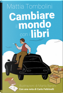 Cambiare il mondo con i libri by Mattia Tombolini