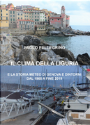 Il clima della Liguria. E la storia meteo di Genova e dintorni dal 1965 a fine 2019 by Paolo Pellegrino