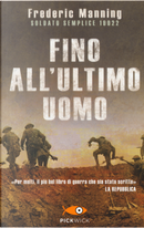 Fino all'ultimo uomo by Frederic Manning