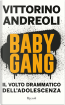 Baby gang. Il volto drammatico dell'adolescenza by Vittorino Andreoli