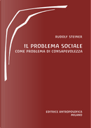 Il problema sociale. Come problema di consapevolezza by Rudolf Steiner