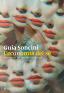 L'economia del sé. Breve storia dei nuovi esibizionismi by Guia Soncini