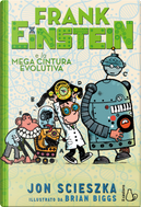 Frank Einstein e la mega cintura evolutiva by Jon Scieszka