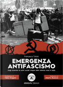 Emergenza antifascismo. Dagli anarchici ai centri sociali: mappa delle violenze rosse in Italia by Francesca Totolo