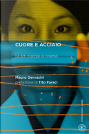 Cuore e acciaio. Le arti marziali al cinema by Mauro Gervasini