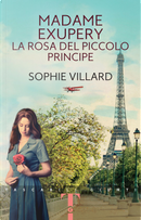 Madame Exupéry. La rosa del piccolo principe by Sophie Villard