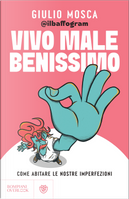 Vivo male benissimo. Come abitare le nostre imperfezioni by Giulio Mosca
