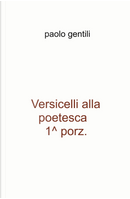 Versicelli alla poetesca, 1^ porz. by Paolo Gentili