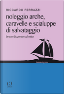 Noleggio arche, caravelle e scialuppe di salvataggio. Breve discorso sul mito by Riccardo Ferrazzi