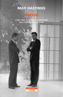Abisso. Cuba 1962. Il mondo a un passo dal conflitto nucleare by Max Hastings