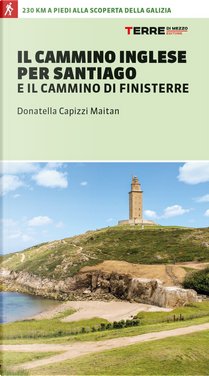 Il cammino inglese per Santiago e il Cammino di Finisterre by Donatella Capizzi Maitan