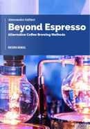 Beyond espresso. Alternative coffee brewing methods by Alessandro Galtieri