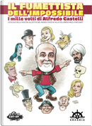 Il fumettista dell'impossibile. I mille volti di Alfredo Castelli. Catalogo della mostra allestita nel museo civico di Villa Colloredo Mels a Recanati by Giuseppe Palumbo, Stefano Fantelli