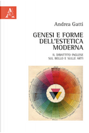Genesi e forme dell'estetica moderna. Il dibattito inglese sul bello e sulle arti by Andrea Gatti