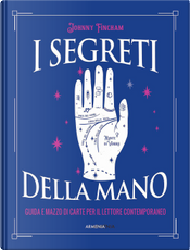 I segreti della mano. Guida e mazzo di carte per il lettore contemporaneo by Johnny Fincham
