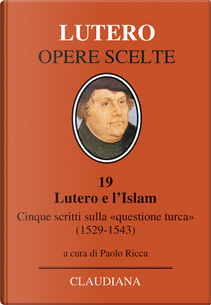 Lutero e l'Islam. Cinque scritti sulla «questione turca» 1529-1543 by Martin Lutero