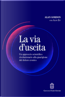 La via d'uscita. Un approccio rivoluzionario e scientificamente provato alla guarigione del dolore cronico by Alan Gordon, Alon Ziv