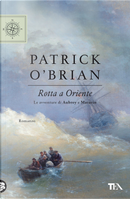 Rotta a Oriente by Patrick O'Brian