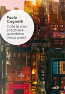 Tutte le mie preghiere guardano verso ovest by Paolo Cognetti