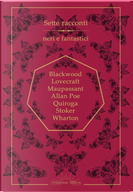 Sette racconti neri e fantastici by Algernon Blackwood, Bram Stoker, Edgar Allan Poe, Edith Wharton, Guy de Maupassant, Horacio Quiroga, Howard P. Lovecraft