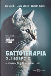 Gattoterapia. Gli esercizi. Le istruzioni dei gatti per renderci felici by Igor Sibaldi, Laura De Tomasi, Serena Daniele Gattoterapia. Gli esercizi. Le istruzioni dei gatti per renderci felici by Igor Sibaldi, Laura De Tomasi, Serena Daniele