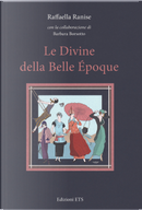 Le divine della Belle Époque by Barbara Borsotto, Raffaella Ranise