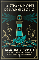 La strana morte dell'ammiraglio by Agatha Christie, Detection Club, Dorothy Leigh Sayers, Gilbert Keith Chesterton
