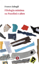 Filologia minima su Pasolini e altro by Franco Zabagli