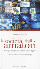 La società degli amatori. Sociologia delle passioni ordinarie nell'era digitale by Patrice Flichy