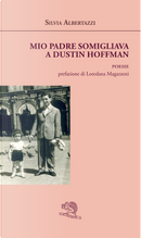 Mio padre somigliava a Dustin Hoffman by Silvia Albertazzi