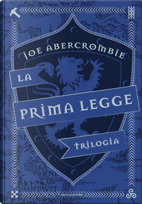 La prima legge. Trilogia: Il richiamo delle spade-Non prima che siano impiccati-L'ultima ragione dei re by Joe Abercrombie