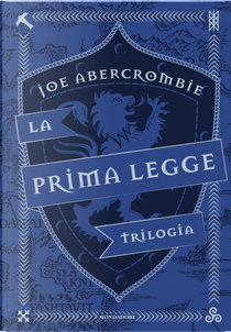 La prima legge. Trilogia: Il richiamo delle spade-Non prima che siano impiccati-L'ultima ragione dei re by Joe Abercrombie