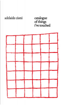 Catalogue of things I’ve touched by Adelaide Cioni