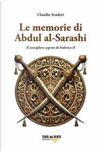 Le memorie di Abdul al-Sarashi. Il consigliere segreto di Federico II by Claudio Scuderi